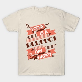 Today Is A Perfect Day To Be Happy T-Shirt